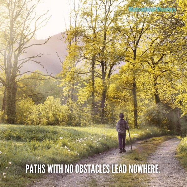 Paths with no obstacles lead nowhere.