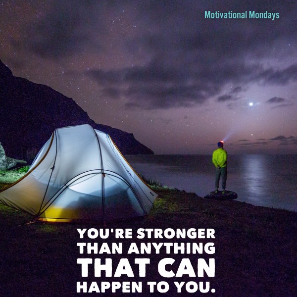 You're stronger than anything that can happen to you.